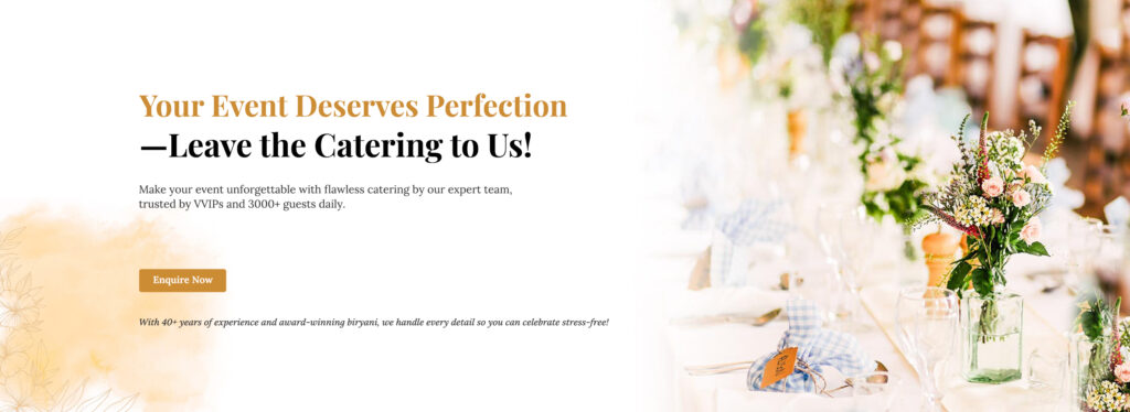 Your event deserves perfection: leave the catering to us. Trusted by VVIPs and 3000+ guests daily.